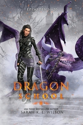 Dragon School Episodes 16-20 by Wilson, Sarah K. L.