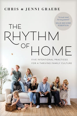 The Rhythm of Home: Five Intentional Practices for a Thriving Family Culture by Graebe, Chris