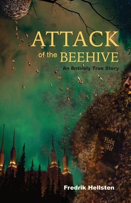 Attack of the Beehive: An Entirely True Story by Hellsten, Fredrik