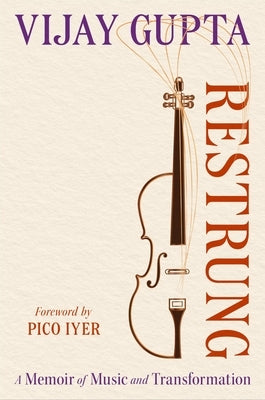 Restrung: A Memoir of Music and Transformation by Gupta, Vijay