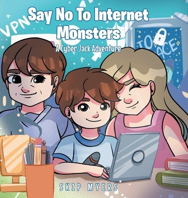 Say No To Internet Monsters: A Cyber Jack Adventure by Myers, Skip