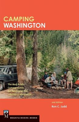 Camping Washington 2e: The Best Public Campgrounds for Tents and RVs by Judd, Ron