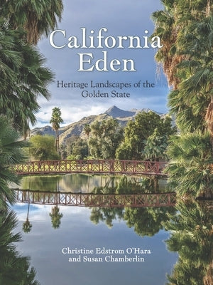 California Eden: Heritage Landscapes of the Golden State by O'Hara, Christine Edstrom