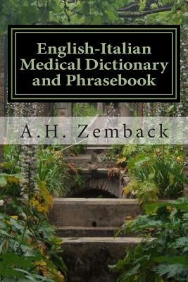 English-Italian Medical Dictionary and Phrasebook: Italian-English by Zemback, A. H.