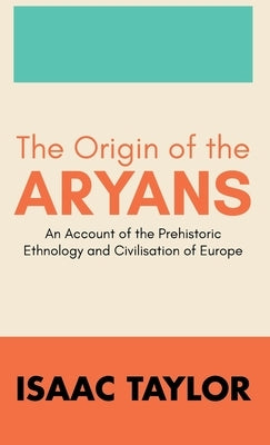 The Origin of the ARYANS by Taylor, Isaac