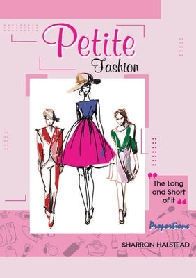 Petite Fashion The Long and Short of It - Proportions by Halstead, Sharron