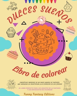 Dulces Sueños: Libro de colorear Adorables diseños de deliciosos dulces, helados, pasteles Regalo perfecto: Simpáticas imágenes de un by Editions, Funny Fantasy