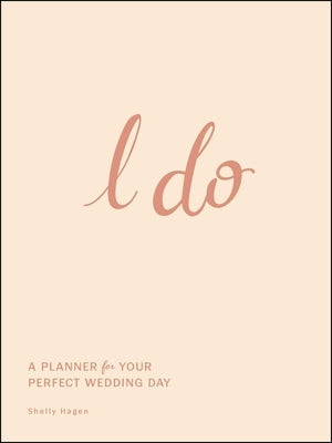 I Do: A Planner for Your Perfect Wedding Day by Hagen, Shelly