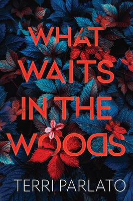 What Waits in the Woods by Parlato, Terri