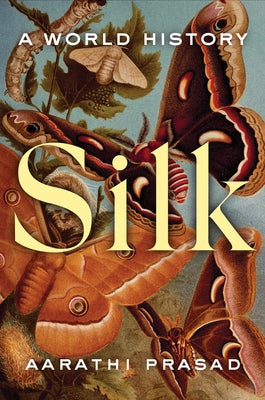 Silk: A World History by Prasad, Aarathi