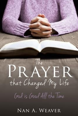 The Prayer that Changed My Life by Weaver, Nan a.