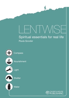 Lentwise: Spiritual Essentials for Real Life by Gooder, Paula