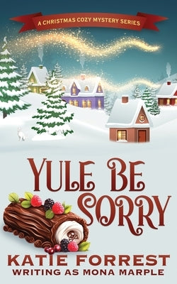 Yule Be Sorry: A Christmas Cozy Mystery Series Book 6 by Marple, Mona