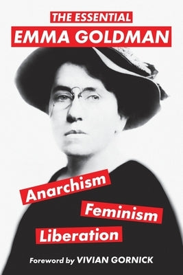 The Essential Emma Goldman-Anarchism, Feminism, Liberation (Warbler Classics Annotated Edition) by Goldman, Emma