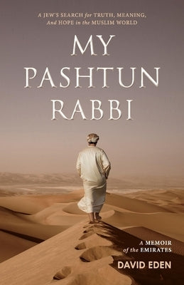 My Pashtun Rabbi: A Jew's Search for Truth, Meaning, and Hope in the Muslim World Volume 1 by Eden, David