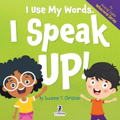 I Use My Words. I Speak Up!: An Affirmation-Themed Toddler Book About Speaking Up (Ages 2-4) by Christian, Suzanne T.