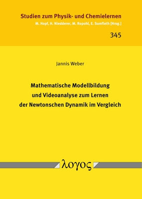 Mathematische Modellbildung Und Videoanalyse Zum Lernen Der Newtonschen Dynamik Im Vergleich by Weber, Jannis