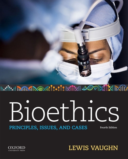 Bioethics: Principles, Issues, and Cases by Vaughn, Lewis