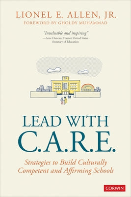 Lead with C.A.R.E.: Strategies to Build Culturally Competent and Affirming Schools by Allen, Lionel E.