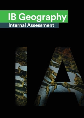 IB Geography Internal Assessment: The Definitive Geography [HL/SL] IA Guide For the International Baccalaureate [IB] Diploma by Piotrowska, Joanna