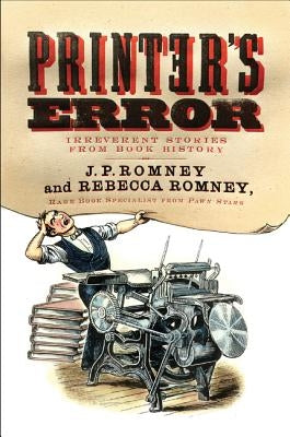 Printer's Error: Irreverent Stories from Book History by Romney, Rebecca