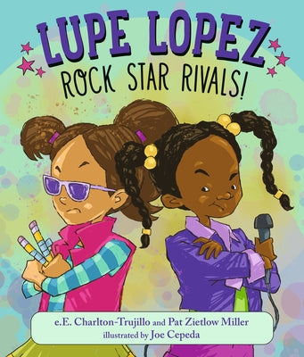 Lupe Lopez: Rock Star Rivals! by Charlton-Trujillo, E. E.