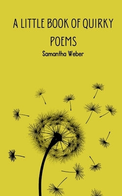 A Little Book of Quirky Poems by Weber, Samantha