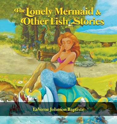 The Lonely Mermaid & Other Fish Stories by Baptiste, Laverne Johnson