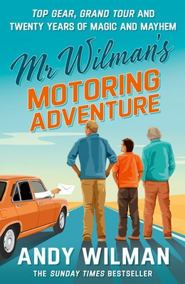 MR Wilman's Motoring Adventure: Top Gear, Grand Tour, Clarkson and Me by Wilman, Andy