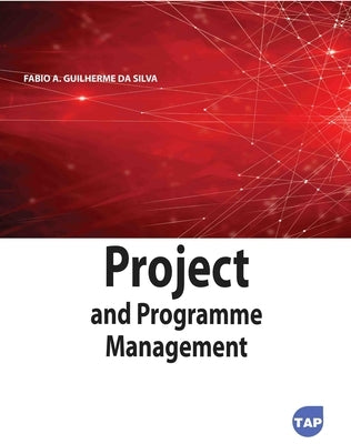 Project and Programme Management by Silva, Fabio A. Guilherme Da