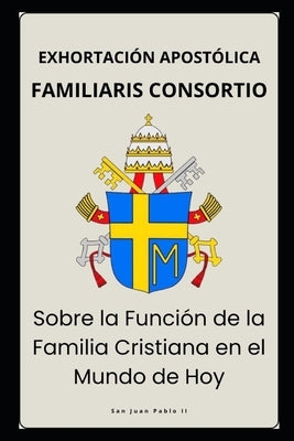 Familiaris Consortio - Sobre la Funci?n de la Familia Cristiana en el Mundo de Hoy by Pablo, San Juan, II