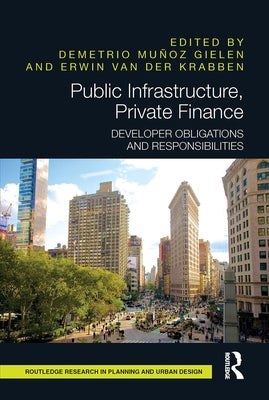 Public Infrastructure, Private Finance: Developer Obligations and Responsibilities by Mu&#241;oz Gielen, Demetrio