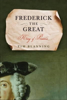 Frederick the Great: King of Prussia by Blanning, Tim