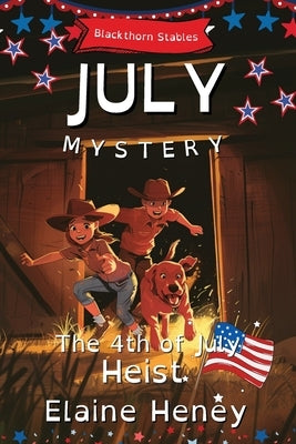 The 4th of July Heist Blackthorn Stables July Mystery - Dyslexia Friendly by Heney, Elaine