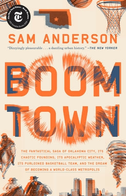 Boom Town: The Fantastical Saga of Oklahoma City, Its Chaotic Founding... Its Purloined Basketball Team, and the Dream of Becoming a World-Class Metro by Anderson, Sam