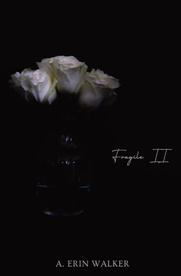 Fragile II by Walker, A. Erin