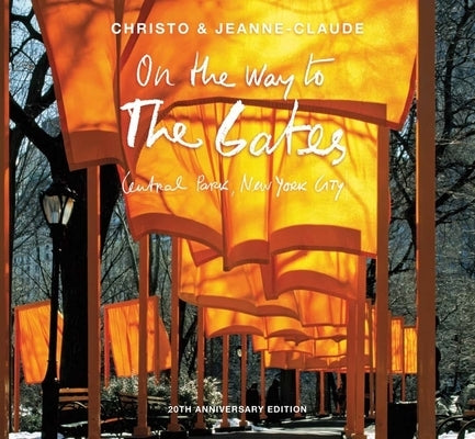 Christo and Jeanne-Claude: On the Way to the Gates, Central Park, New York City: 20th Anniversary Edition by Fineberg, Jonathan