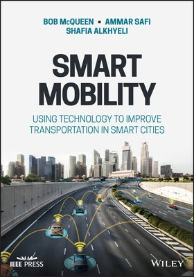 Smart Mobility: Using Technology to Improve Transportation in Smart Cities by McQueen, Bob