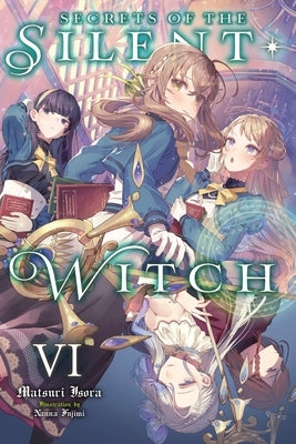 Secrets of the Silent Witch, Vol. 6: Volume 6 by Isora, Matsuri