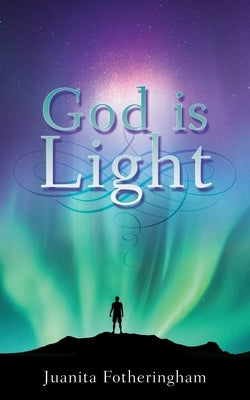 God is Light by Fotheringham, Juanita