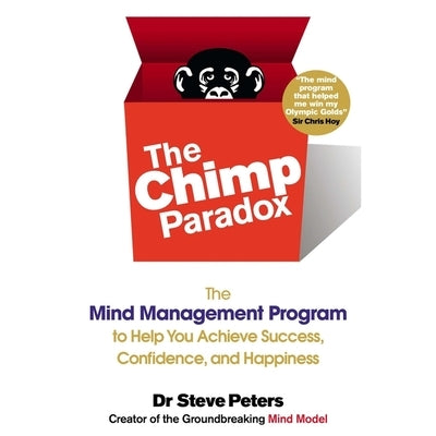 The Chimp Paradox: The Mind Management Program to Help You Achieve Success, Confidence, and Happiness by Peters, Steve