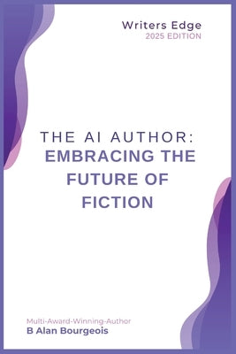 The AI Author: Embracing the Future of Fiction by Bourgeois, B. Alan