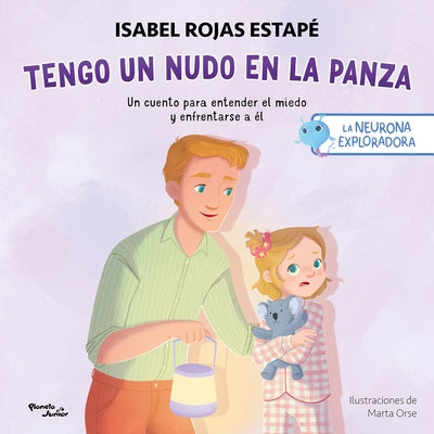Tengo Un Nudo En La Panza: Un Cuento Para Entender El Miedo Y Enfrentarse a Él / A Knot in My Tummy: A Story about Understanding and Facing Fear by Rojas EstapÃ©, Isabel