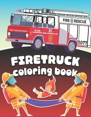 Firetruck Coloring Book: Big Fire Engines Colouring Book for Boys who Love Firefighters and Safety by Workbooks, Mazing