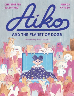 Aiko and the Planet of Dogs by Cayuso, Ainhoa