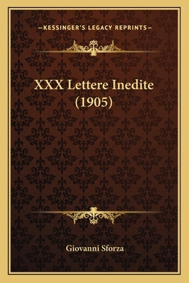 XXX Lettere Inedite (1905) by Sforza, Giovanni