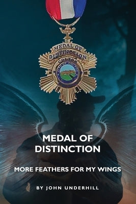 Medal of Distinction: More Feathers for My Wings by Underhill, John