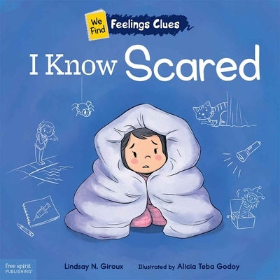 I Know Scared: A Book about Feeling Scared, Worried, and Surprised by Giroux, Lindsay N.