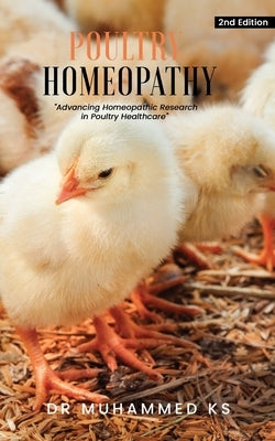 Poultry Homeopathy: Advancing Homeopathic Research in Poultry Healthcare - 2nd Edition by Ks, Muhammed