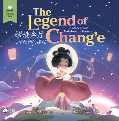 The Legend of Chang'e, a Story of the Mid-Autumn Festival - Traditional: A Bilingual Book in English and Mandarin with Traditional Characters and Piny by Lee, Ling